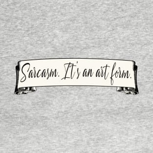 Sarcasm Is an Art Form T-Shirt